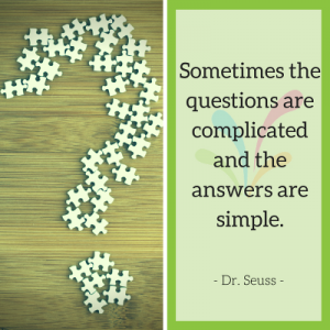 Sometimes the questions are complicated and the answers are simple. - Dr Seuss