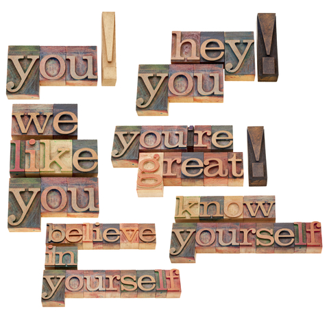 you! hey! you - we like you - you're great! know yourself - believe in yourself
