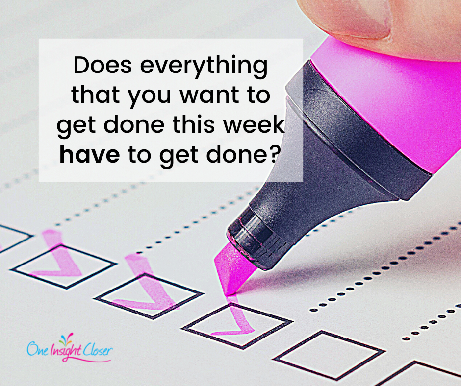 pink highlighter checking off to-do boxes with text over the image that says "If something had to give this week, what would it be? Or, does everything that you want to get done this week have to get done? Does that result in frustration because you have important projects or tasks that don't get completed every week? After all, unexpected things come up (good and bad) and things take longer than you thought they would. Which means other things don't get done."